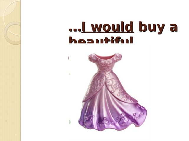 … I would buy a beautiful dress.