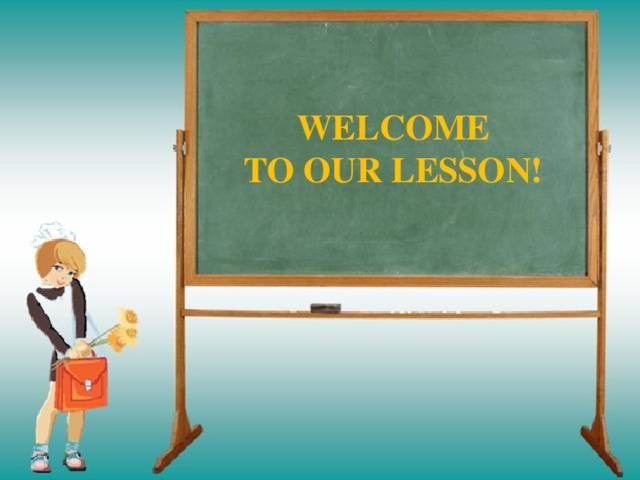 WELCOME  TO OUR LESSON!