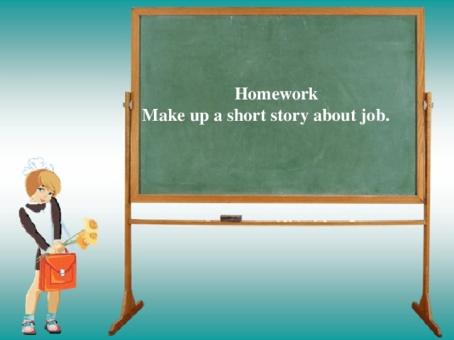 Homework  Make up a short story about job.