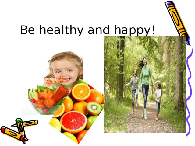 Be healthy and happy!