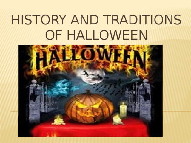 HISTORY AND TRADITIONS OF HALLOWEEN