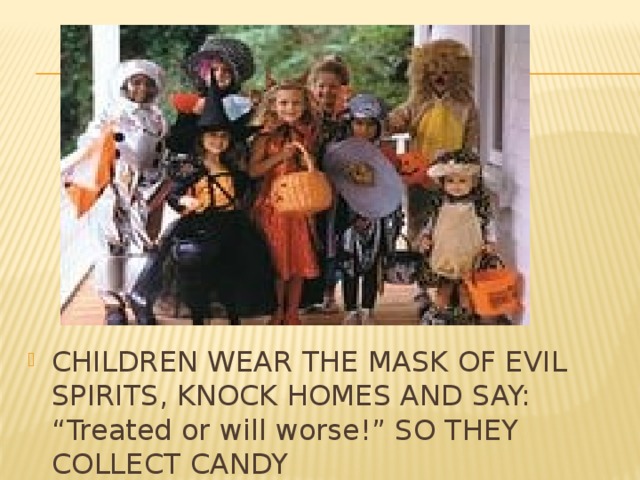 CHILDREN WEAR THE MASK OF EVIL SPIRITS, KNOCK HOMES AND SAY: “Treated or will worse!” SO THEY COLLECT CANDY