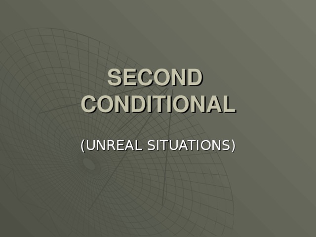 SECOND CONDITIONAL (UNREAL SITUATIONS)