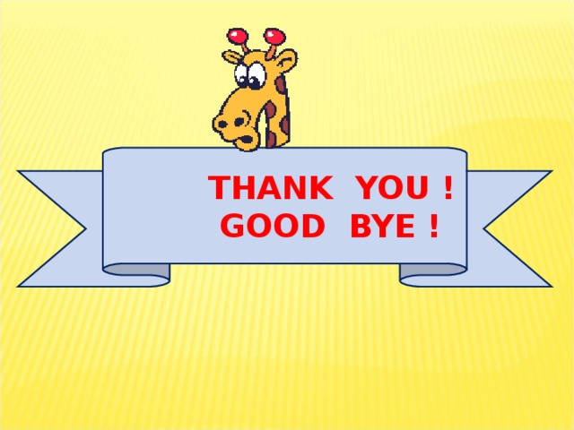 THANK YOU !  GOOD BYE !