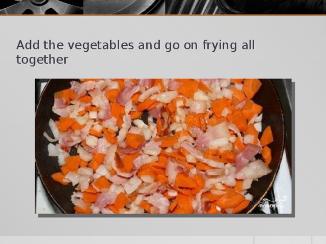 Add the vegetables and go on frying all together