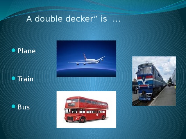 A double decker” is …