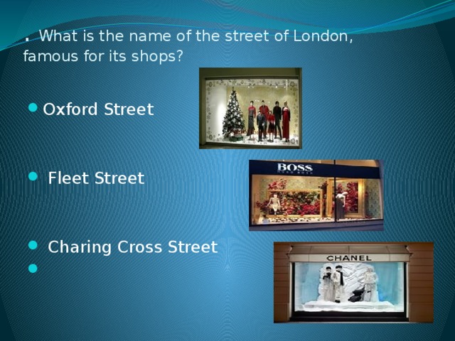 . What is the name of the street of London, famous for its shops?