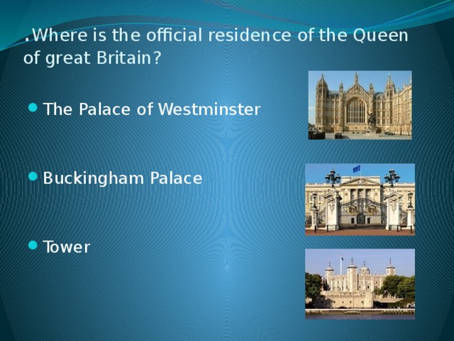 . Where is the official residence of the Queen of great Britain?