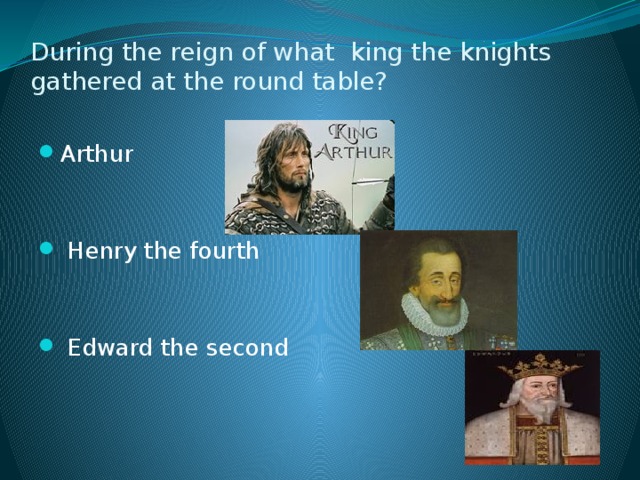 During the reign of what king the knights gathered at the round table?