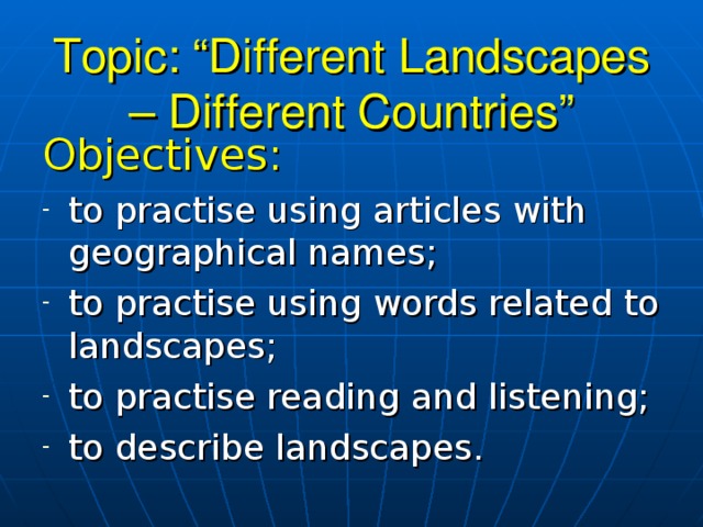 Topic: “Different Landscapes – Different Countries” Objectives: