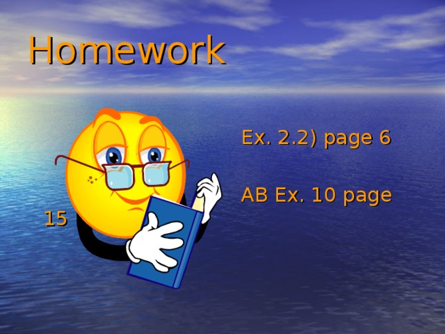 Homework  Ex. 2.2) page 6  AB Ex. 10 page 15