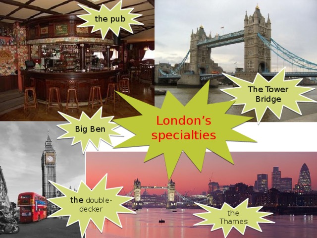 the pub The Tower Bridge London’s specialties Big Ben the double-decker the Thames