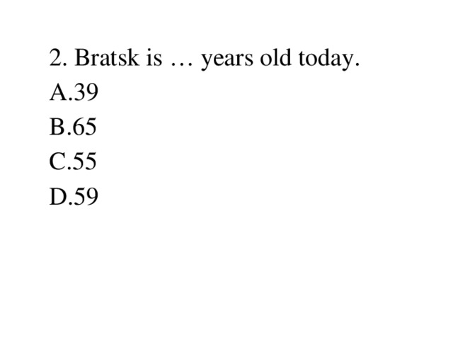 2. Bratsk is … years old today.