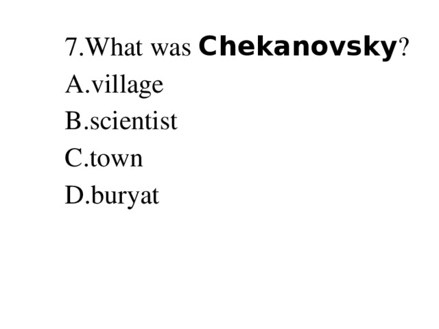 7.What was Chekanovsky ?