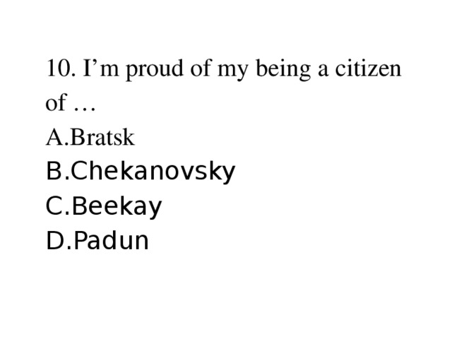 10. I’m proud of my being a citizen of …