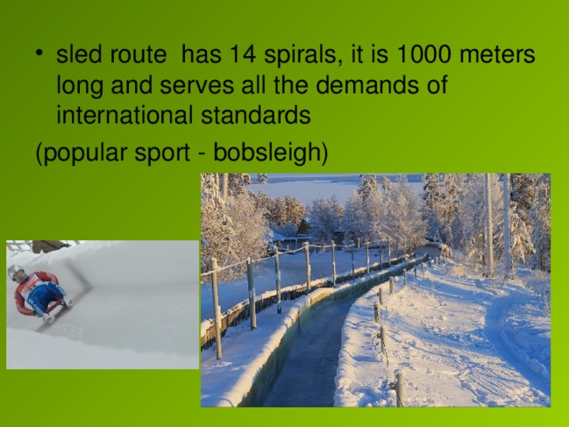 sled route has 14 spirals, it is 1000 meters long and serves all the demands of international standards