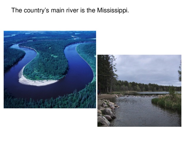 The country’s main river is the Mississippi.