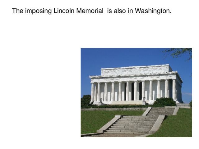 The imposing Lincoln Memorial is also in Washington.