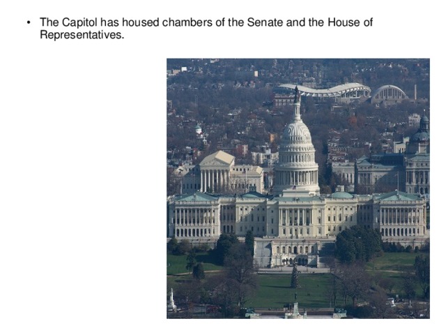 The Capitol has housed chambers of the Senate and the House of Representatives.