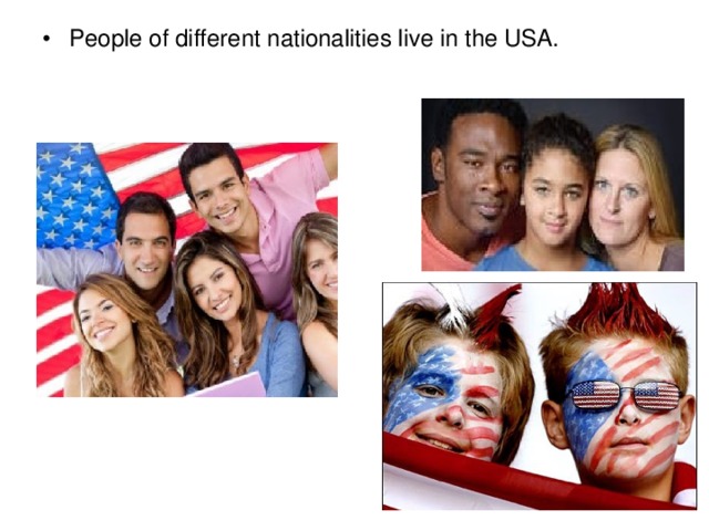 People of different nationalities live in the USA.