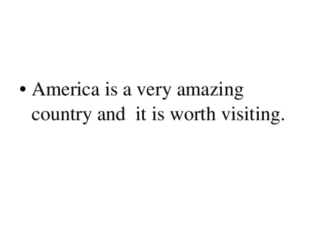 America is a very amazing country and it is worth visiting.