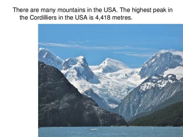 There are many mountains in the USA. The highest peak in the Cordilliers in the USA is 4,418 metres.