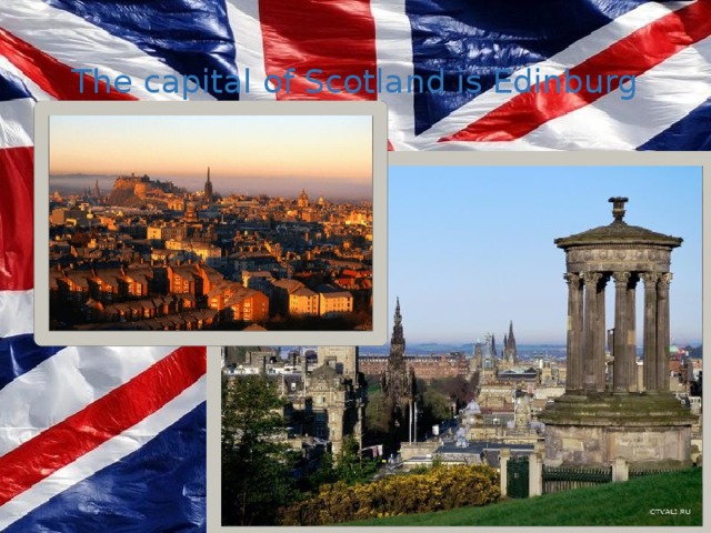 The capital of Scotland is Edinburg