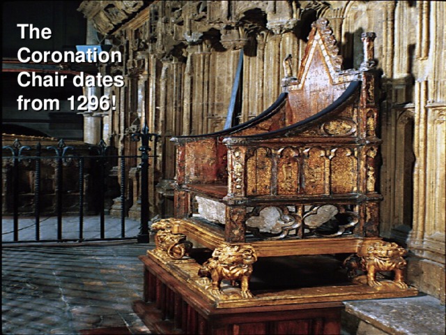 The Coronation Chair dates from 1296!