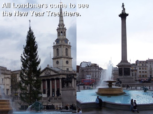 All Londoners come to see the New Year Tree there.