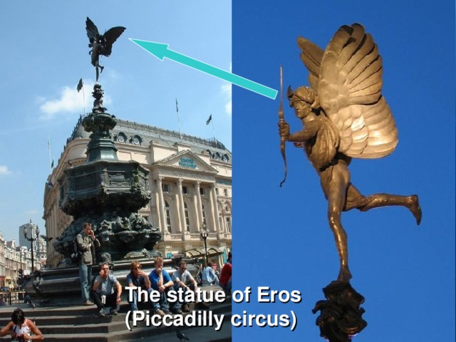 The statue of Eros (P iccadilly  circus )