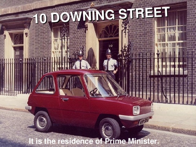 10 DOWNING STREET It is the residence of Prime Minister.