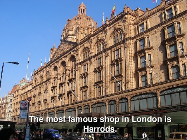 The most famous shop in London is Harrods .