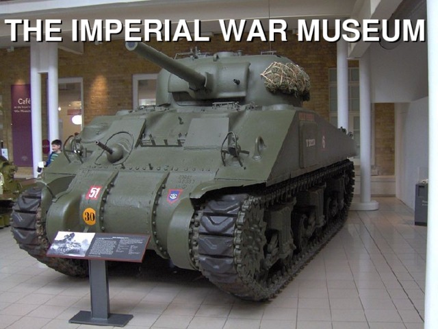 THE IMPERIAL WAR MUSEUM