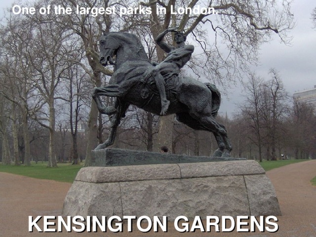 One of the largest parks in London. KENSINGTON GARDENS