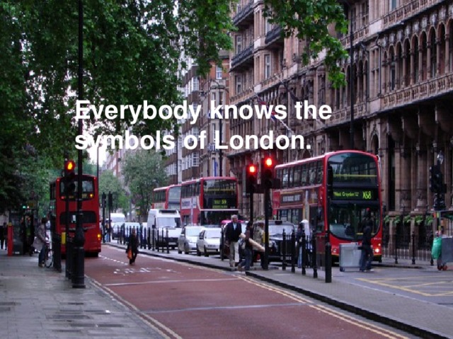 Everybody knows the symbols of London.