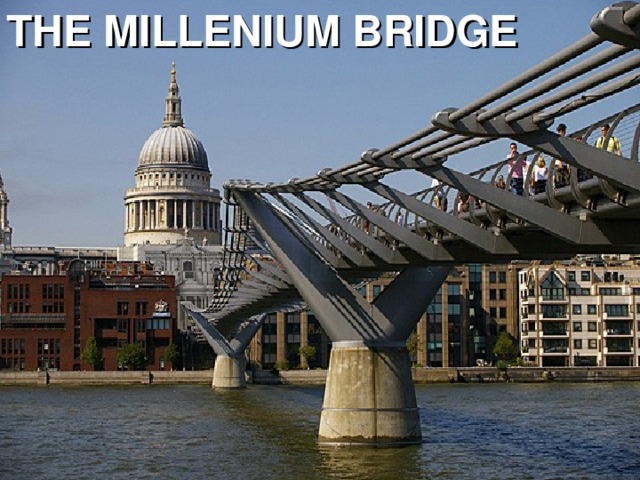 THE MILLENIUM BRIDGE