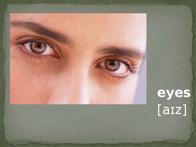 eyes [aɪz]
