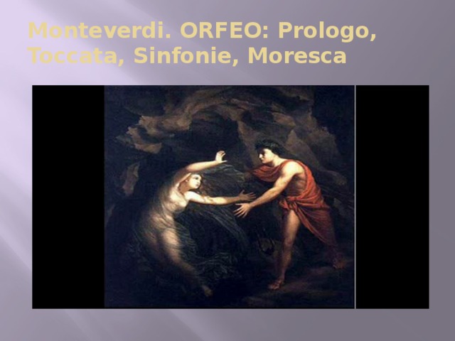 Monteverdi. ORFEO: Prologo, Toccata, Sinfonie, Moresca