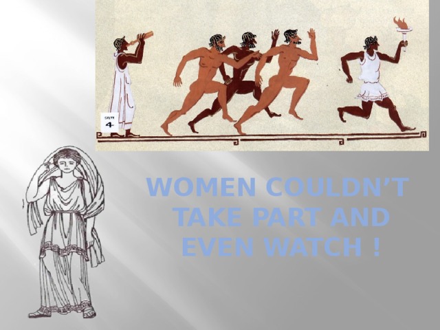 WOMEN COULDN’T  TAKE PART AND  EVEN WATCH !