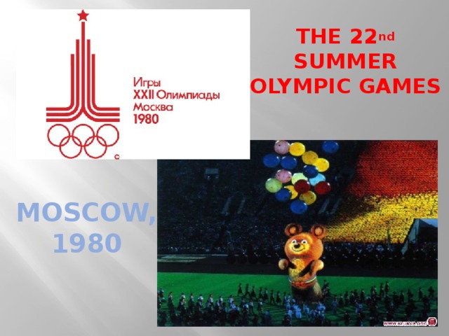 THE 22 nd SUMMER OLYMPIC GAMES   MOSCOW,  1980