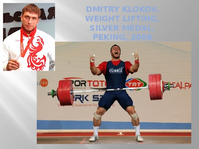 DMITRY KLOKOV,  WEIGHT LIFTING,  SILVER MEDAL,  PEKING, 2008