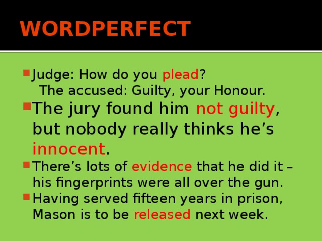 WORDPERFECT Judge: How do you plead ?  The accused: Guilty, your Honour.