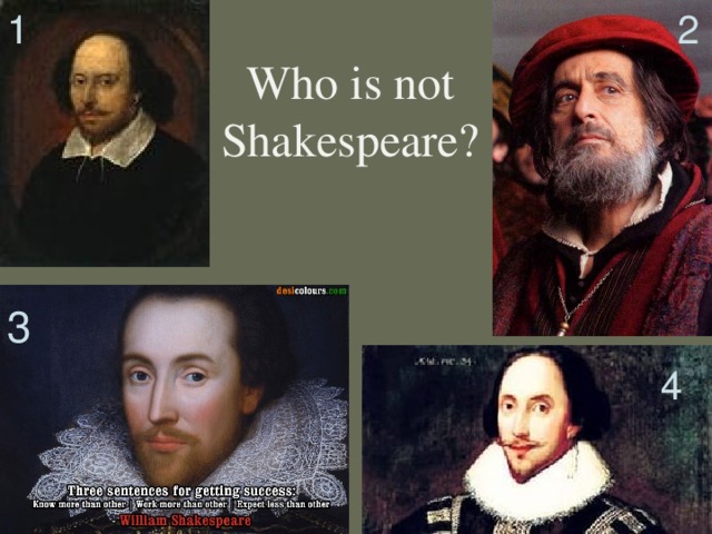 2 1 Who is not Shakespeare? 3 4