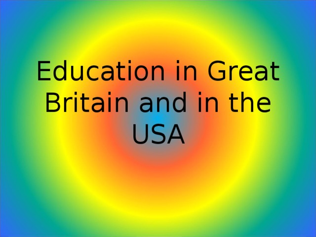 Education in Great Britain and in the USA