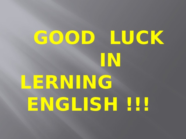 GOOD LUCK  IN LERNING  ENGLISH !!!