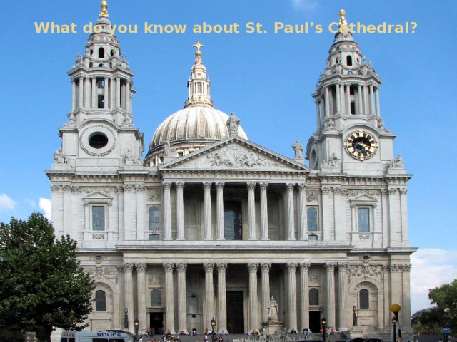 What do you know about St. Paul’s Cathedral?