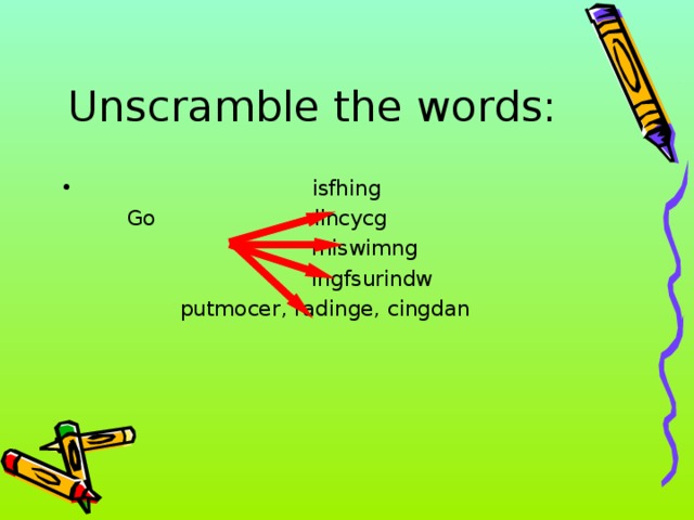 Unscramble the words:  isfhing  Go lincycg  miswimng  ingfsurindw  putmocer,  radinge,  cingdan