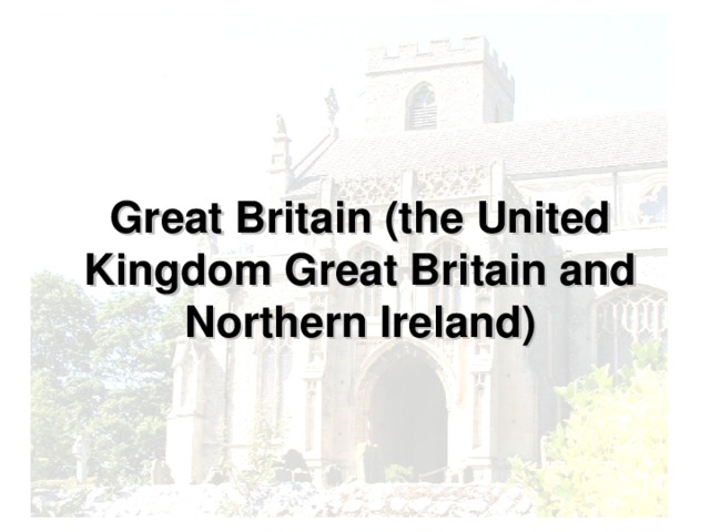 Great Britain (the United Kingdom Great Britain and Northern Ireland)