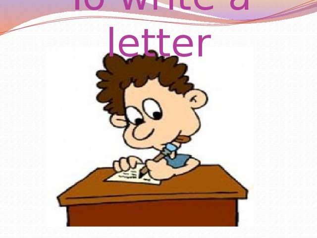 To write a letter