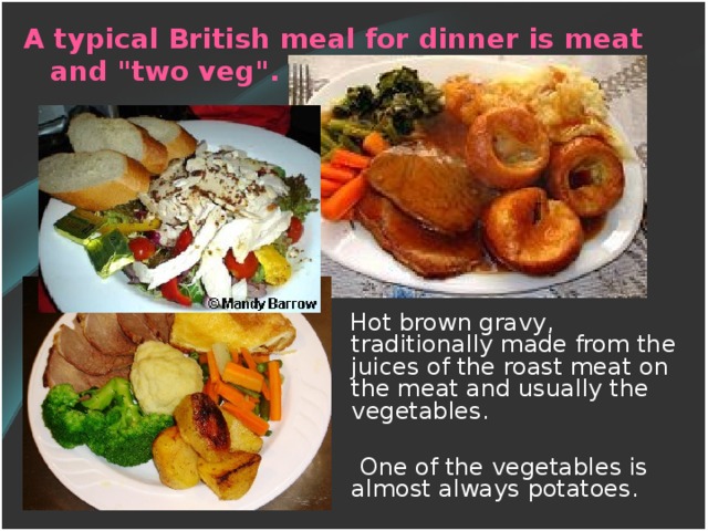 A typical British meal for dinner is meat and 